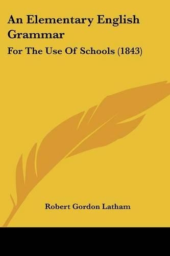 An Elementary English Grammar: For The Use Of Schools (1843)(English)