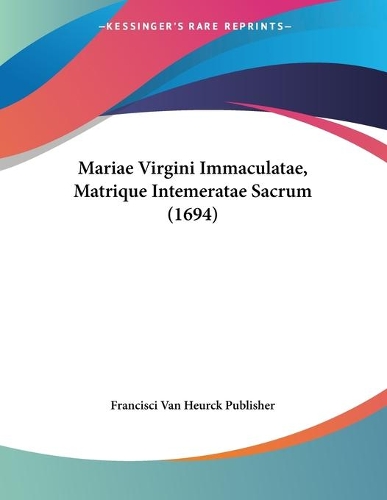 Mariae Virgini Immaculatae, Matrique Intemeratae Sacrum (1694)