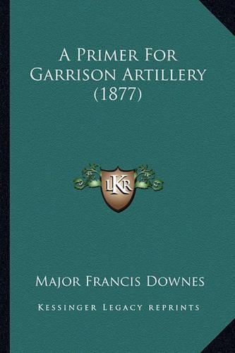 A Primer For Garrison Artillery (1877)