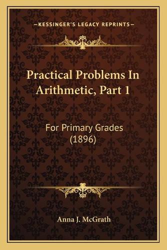 Practical Problems In Arithmetic, Part 1: For Primary Grades (1896)