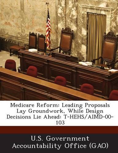 Medicare Reform: Leading Proposals Lay Groundwork, While Design Decisions Lie Ahead: T-Hehs/Aimd-00-103(English)