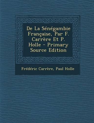 de La Senegambie Francaise, Par F. Carrere Et P. Holle