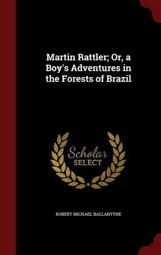 Martin Rattler; Or, a Boy's Adventures in the Forests of Brazil