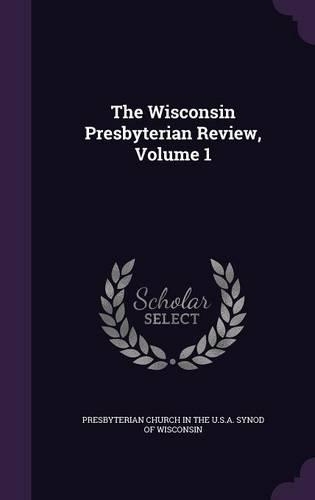 The Wisconsin Presbyterian Review, Volume 1