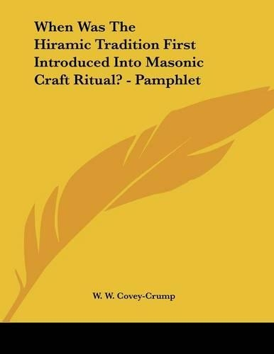 When Was the Hiramic Tradition First Introduced Into Masonic Craft Ritual? - Pamphlet