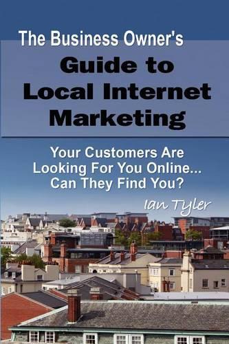 The Business Owner's Guide to Local Internet Marketing