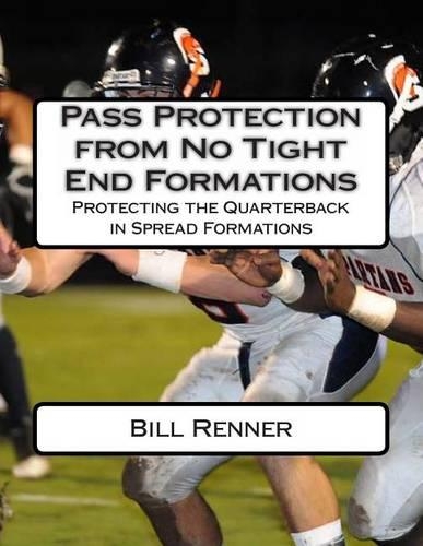 Pass Protection from No Tight End Formations: Protecting the Quarterback in Spread Formations(English)