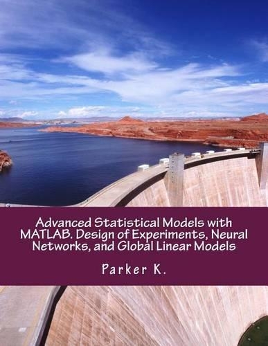 Advanced Statistical Models with Matlab. Design of Experiments, Neural Networks, and Global Linear Models