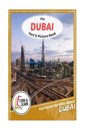 The Dubai Fact and Picture Book: Fun Facts for Kids About Dubai (Turn and Learn)