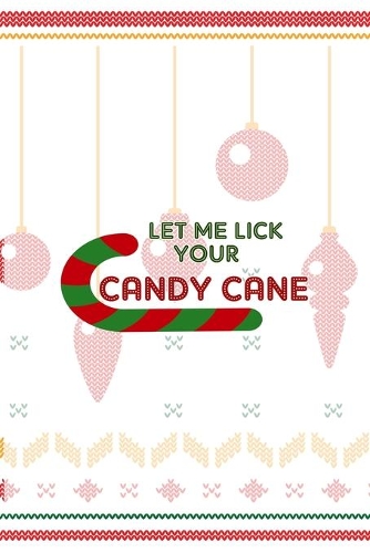 Let Me Lick Your Candy Cane
