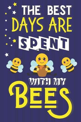 The Best Days Are Spent With My Bees