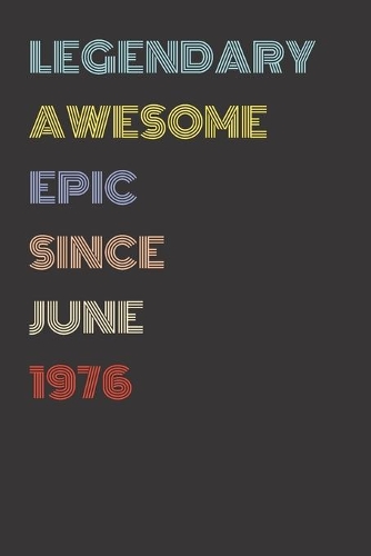 Legendary Awesome Epic Since June 1976 - Birthday Gift For 43 Year Old Men and Women Born in 1976: Blank Lined Retro Journal Notebook, Diary, Vintage Planner