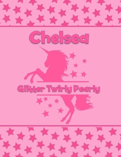 Chelsea Glitter Twirly Pearly: Personalized Draw & Write Book with Her Unicorn Name - Word/Vocabulary List Included for Story Writing