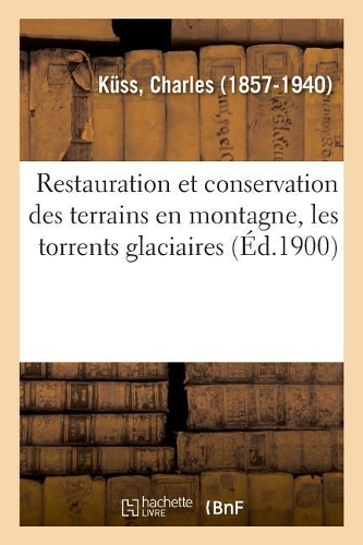 Restauration Et Conservation Des Terrains En Montagne, Les Torrents Glaciaires