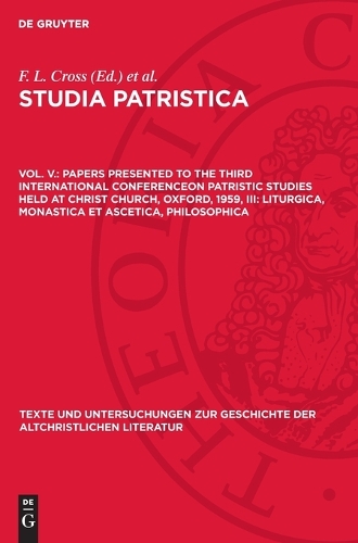 Papers Presented to the Third International Conferenceon Patristic Studies Held at Christ Church, Oxford, 1959, III: Liturgica, Monastica Et Ascetica, Philosophica