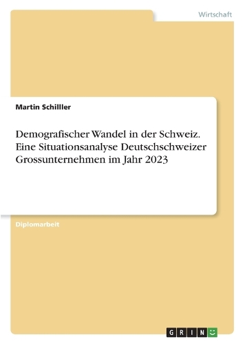 Demografischer Wandel in der Schweiz. Eine Situationsanalyse Deutschschweizer Grossunternehmen im Jahr 2023
