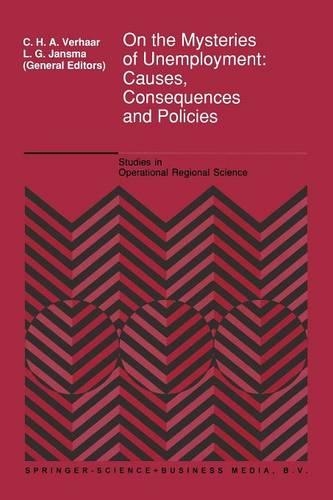 On the Mysteries of Unemployment: Causes, Consequences and Policies(Studies in Operational Regional Science)