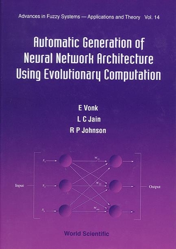 Automatic Generation Of Neural Network Architecture Using Evolutionary Computation: (14 Advances In Fuzzy Systems-applications And Theory)