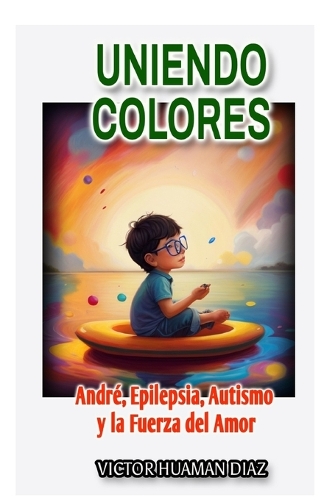 Uniendo Colores: André, Epilepsia, Autismo Y La Fuerza del Amor