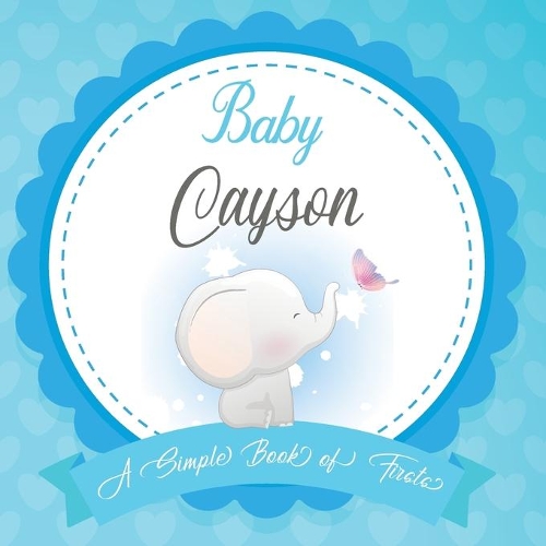 Baby Cayson A Simple Book of Firsts: First Year Baby Book a Perfect Keepsake Gift for All Your Precious First Year Memories