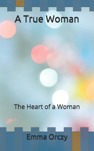 A True Woman: The Heart of a Woman