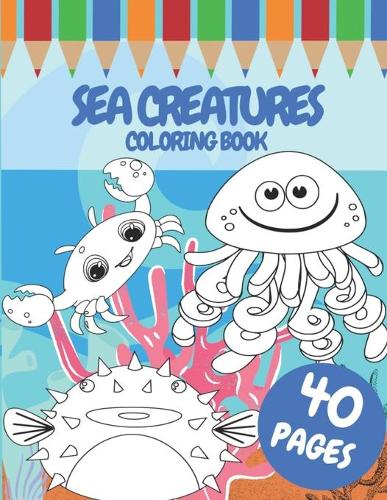 Sea Creatures Coloring Book: For Kids 40 Pages Of Cute Sea Animals Size (8,5x11 inches)