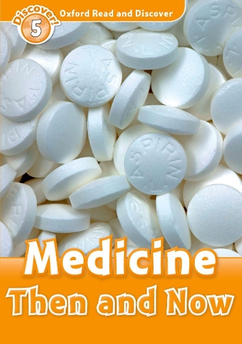 Oxford Read and Discover: Level 5: Medicine Then and Now: (Oxford Read and Discover)