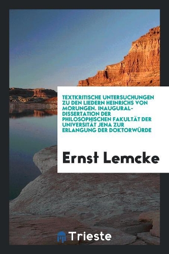 Textkritische Untersuchungen Zu Den Liedern Heinrichs Von Morungen