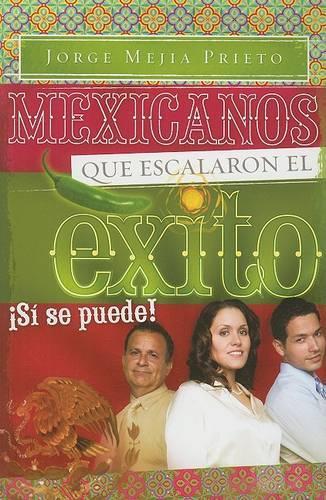 Mexicanos Que Escalaron el Exito: Si Se Puede!(Spanish)