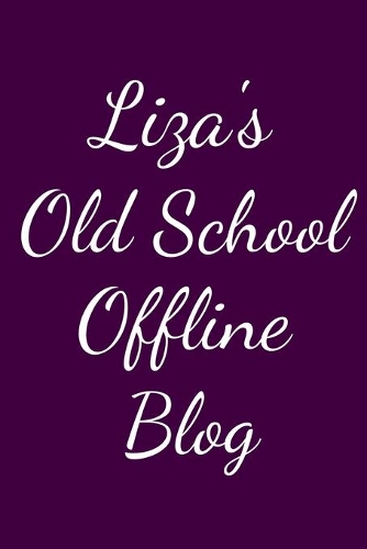 Liza's Old School Offline Blog