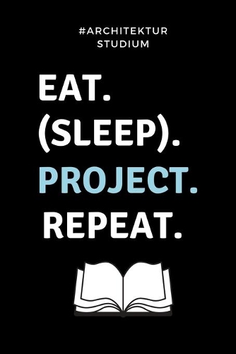 #architekturstudium Eat. (Sleep). Project. Repeat.