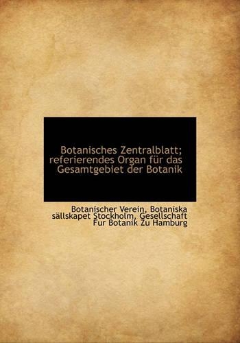Botanisches Zentralblatt; Referierendes Organ Fur Das Gesamtgebiet Der Botanik