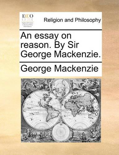 An Essay on Reason. by Sir George MacKenzie.