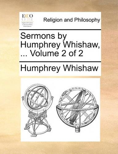 Sermons by Humphrey Whishaw, ... Volume 2 of 2