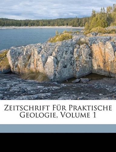 Zeitschrift Fur Praktische Geologie, Volume 1: (German)