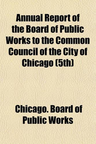 Annual Report of the Board of Public Works to the Common Council of the City of Chicago (5th)