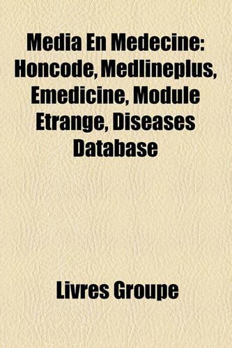 Mdia En Mdecine: Honcode, Medlineplus, Emedicine, Module Trange, Diseases Database(French)