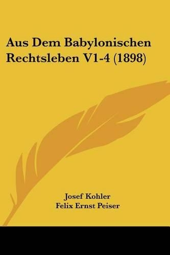 Aus Dem Babylonischen Rechtsleben V1-4 (1898)