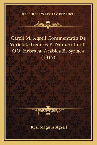 Caroli M. Agrell Commentatio De Varietate Generis Et Numeri In LL. OO. Hebraea, Arabica Et Syriaca (1815)