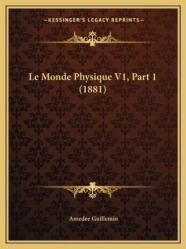 Le Monde Physique V1, Part 1 (1881)
