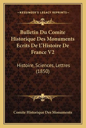 Bulletin Du Comite Historique Des Monuments Ecrits De L'Histoire De France V2