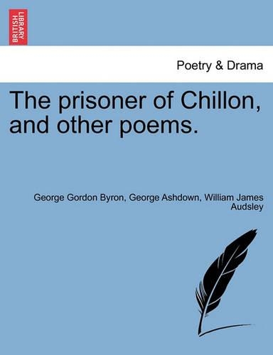 The Prisoner of Chillon, and Other Poems.: (English)