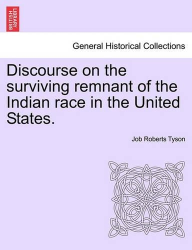 Discourse on the Surviving Remnant of the Indian Race in the United States.