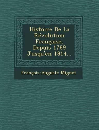 Histoire De La Révolution Française, Depuis 1789 Jusqu'en 1814...