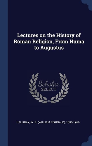 Lectures on the History of Roman Religion, From Numa to Augustus