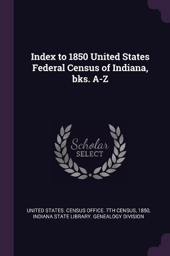 Index to 1850 United States Federal Census of Indiana, Bks. A-Z
