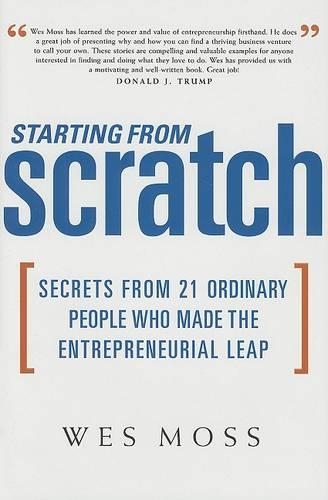 Starting from Scratch: Secrets from 21 Ordinary People Who Made the Entrepreneurial Leap