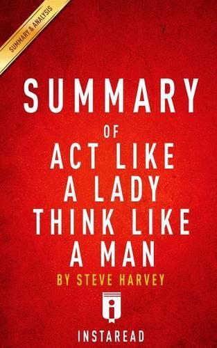 Summary of ACT Like a Lady, Think Like a Man: By Steve Harvey - Includes Analysis(English)