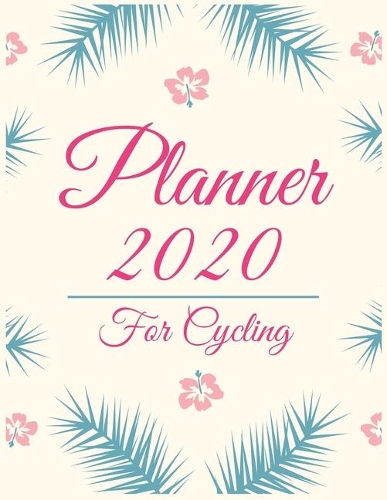 Planner 2020 for cycling: Jan 1, 2020 to Dec 31, 2020: Weekly & Monthly Planner + Calendar Views (2020 Pretty Simple Planners)