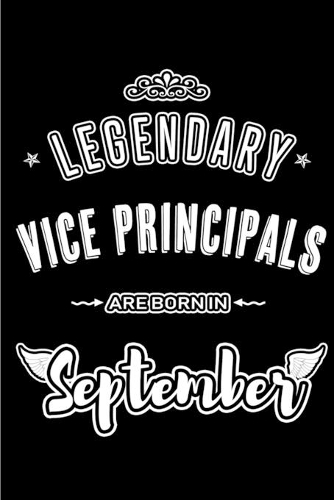 Legendary Vice Principals are born in September: Blank Lined Vice Principal Journal Notebooks Diary as Appreciation, Birthday, Welcome, Farewell, Thank You, Christmas, Graduation gifts. for workers
